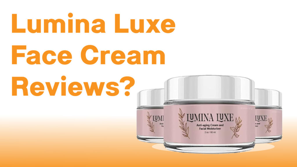 Lumina Luxe Face Cream Reviews