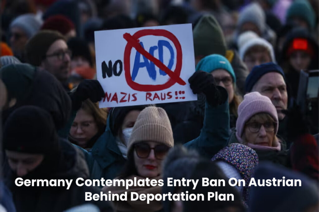 Germany Contemplates Entry Ban On Austrian Behind Deportation Plan